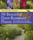 50 hermosas plantas resistentes a los ciervos: Las plantas anuales, perennes, bulbos y arbustos más bonitos que no se comen los ciervos - 50 Beautiful Deer-Resistant Plants: The Prettiest Annuals, Perennials, Bulbs, and Shrubs That Deer Don't Eat