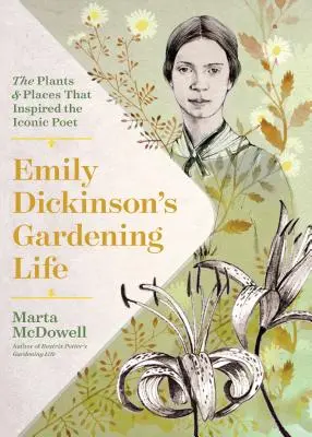 La vida jardinera de Emily Dickinson: Las plantas y los lugares que inspiraron a la icónica poetisa - Emily Dickinson's Gardening Life: The Plants and Places That Inspired the Iconic Poet