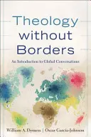 Teología sin fronteras: Una introducción a las conversaciones globales - Theology Without Borders: An Introduction to Global Conversations