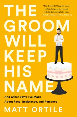 El novio mantendrá su nombre: Y otros votos que he hecho sobre raza, resistencia y romance - The Groom Will Keep His Name: And Other Vows I've Made about Race, Resistance, and Romance