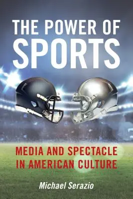 El poder del deporte: Medios de comunicación y espectáculo en la cultura estadounidense - The Power of Sports: Media and Spectacle in American Culture
