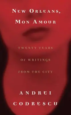 Nueva Orleans, Mon Amour: Veinte años de escritos desde la ciudad - New Orleans, Mon Amour: Twenty Years of Writings from the City