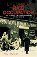 La vida bajo la ocupación nazi - La lucha por sobrevivir durante la Segunda Guerra Mundial - Life Under Nazi Occupation - The Struggle to Survive During World War II