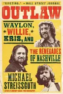 Fuera de la ley: Waylon, Willie, Kris y los renegados de Nashville - Outlaw: Waylon, Willie, Kris, and the Renegades of Nashville