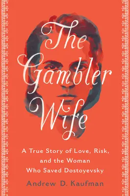 La esposa del jugador: una historia real de amor, riesgo y la mujer que salvó a Dostoievski - The Gambler Wife: A True Story of Love, Risk, and the Woman Who Saved Dostoyevsky