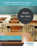 Guías de Estudio de Lenguas Modernas: Entre les murs - Guía de estudio de cine para AS/A-level Francés - Modern Languages Study Guides: Entre les murs - Film Study Guide for AS/A-level French