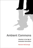 Ambient Commons: La atención en la era de la información incorporada - Ambient Commons: Attention in the Age of Embodied Information