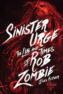 Impulso siniestro: Vida y época de Rob Zombie - Sinister Urge: The Life and Times of Rob Zombie