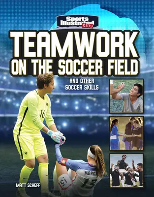 Trabajo en equipo en el campo de fútbol: Y otras habilidades futbolísticas - Teamwork on the Soccer Field: And Other Soccer Skills