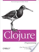 Programación Clojure: LISP práctico para el mundo Java - Clojure Programming: Practical LISP for the Java World