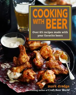 Cocinar con cerveza: Más de 65 recetas elaboradas con sus cervezas favoritas - Cooking with Beer: Over 65 Recipes Made with Your Favorite Beers