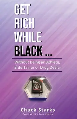 Hágase rico siendo negro...: Sin ser deportista, artista o traficante de drogas - Get Rich While Black...: Without Being an Athlete, Entertainer or Drug Dealer