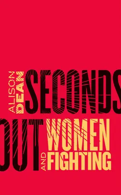 Segundos fuera Mujeres y Lucha - Seconds Out: Women and Fighting