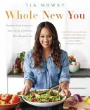 Whole New You: Cómo la alimentación real transforma tu vida para que estés más sano y más guapo: Un libro de cocina - Whole New You: How Real Food Transforms Your Life, for a Healthier, More Gorgeous You: A Cookbook