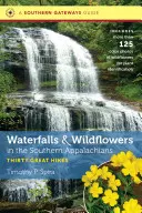 Cascadas y flores silvestres en los Apalaches meridionales: Treinta grandes excursiones - Waterfalls and Wildflowers in the Southern Appalachians: Thirty Great Hikes