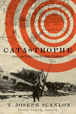 Catástrofe: Historias y lecciones de la explosión de Halifax - Catastrophe: Stories and Lessons from the Halifax Explosion