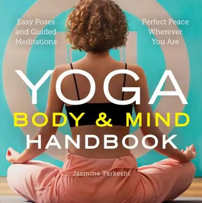 Manual de Yoga Cuerpo y Mente: Posturas fáciles, meditaciones guiadas, paz perfecta estés donde estés - Yoga Body and Mind Handbook: Easy Poses, Guided Meditations, Perfect Peace Wherever You Are