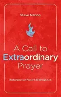 Una llamada a la oración extraordinaria: Recargando su vida de oración a través del Libro de los Hechos - A Call to Extraordinary Prayer: Recharging Your Prayer Life Through the Book of Acts