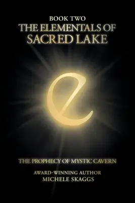 Los Elementales del Lago Sagrado: Libro Segundo: La Profecía de la Caverna Mística - The Elementals of Sacred Lake: Book Two: The Prophecy of Mystic Cavern