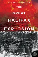 La gran explosión de Halifax: Una historia de traición, tragedia y extraordinario heroísmo en la Primera Guerra Mundial - The Great Halifax Explosion: A World War I Story of Treachery, Tragedy, and Extraordinary Heroism