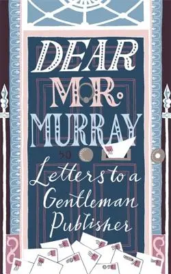 Estimado Sr. Murray: Cartas a un caballero editor - Dear MR Murray: Letters to a Gentleman Publisher