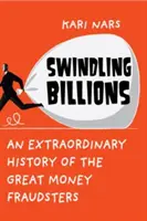 Estafando miles de millones - Una historia extraordinaria de los grandes defraudadores de dinero - Swindling Billions - An Extraordinary History of the Great Money Fraudsters