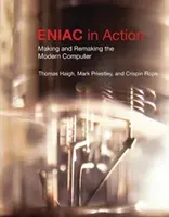 Eniac en acción: Making and Remaking the Modern Computer /]cthomas Haigh, Mark Priestley y Crispin Rope - Eniac in Action: Making and Remaking the Modern Computer /]cthomas Haigh, Mark Priestley, and Crispin Rope