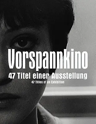 Vorspannkino: 47 títulos de una exposición - Vorspannkino: 47 Titles of an Exhibition