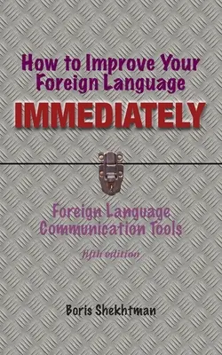 Cómo mejorar su lengua extranjera de inmediato, cuarta edición - How to Improve Your Foreign Language Immediately, Fourth Edition