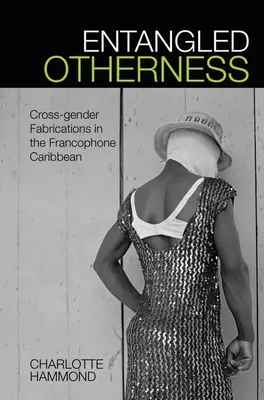 La otredad enredada: Fabricaciones intergenéricas en el Caribe francófono - Entangled Otherness: Cross-Gender Fabrications in the Francophone Caribbean