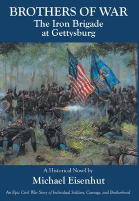 Hermanos de Guerra La Brigada de Hierro en Gettysburg - Brothers of War The Iron Brigade at Gettysburg