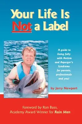 Tu vida no es una etiqueta: Una guía para vivir plenamente con autismo y síndrome de Asperger para padres, profesionales ¡y para ti! - Your Life Is Not a Label: A Guide to Living Fully with Autism and Asperger's Syndrome for Parents, Professionals and You!