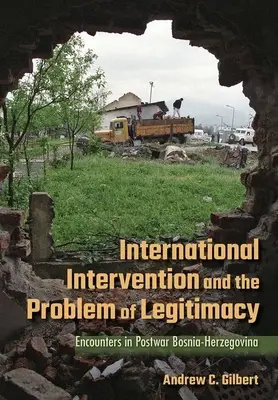 La intervención internacional y el problema de la legitimidad: Encuentros en la Bosnia-Herzegovina de posguerra - International Intervention and the Problem of Legitimacy: Encounters in Postwar Bosnia-Herzegovina