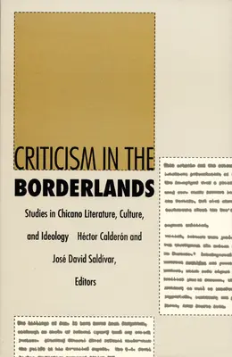 Crítica en la frontera: Estudios sobre literatura, cultura e ideología chicanas - Criticism in the Borderlands: Studies in Chicano Literature, Culture, and Ideology