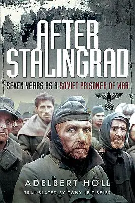 Después de Stalingrado: Siete años como prisionero de guerra soviético - After Stalingrad: Seven Years as a Soviet Prisoner of War