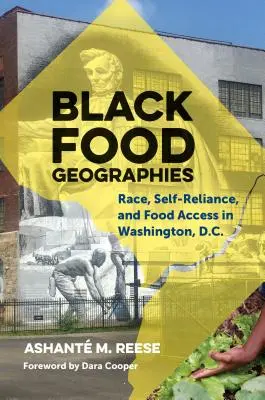 Geografías alimentarias negras: Raza, autosuficiencia y acceso a los alimentos en Washington, D.C. - Black Food Geographies: Race, Self-Reliance, and Food Access in Washington, D.C.