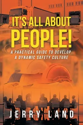 ¡Todo es cuestión de personas! Guía práctica para desarrollar una cultura de seguridad dinámica - It's All About People!: A Practical Guide to Develop a Dynamic Safety Culture