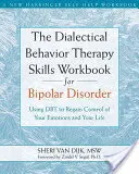 The Dialectical Behavior Therapy Skills Workbook for Bipolar Disorder: El uso de la TDC para recuperar el control de sus emociones y su vida - The Dialectical Behavior Therapy Skills Workbook for Bipolar Disorder: Using Dbt to Regain Control of Your Emotions and Your Life