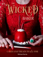 El malvado panadero: Pasteles y dulces para morirse - The Wicked Baker: Cakes and Treats to Die for