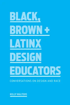 Black, Brown + Latinx Design Educators: Conversaciones sobre diseño y raza - Black, Brown + Latinx Design Educators: Conversations on Design and Race