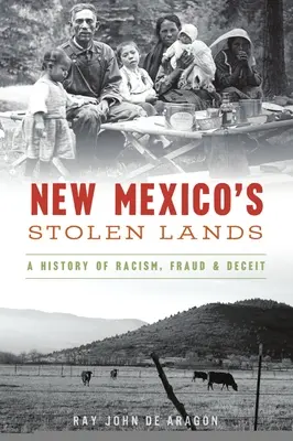 Las tierras robadas de Nuevo México: Una historia de racismo, fraude y engaño - New Mexico's Stolen Lands: A History of Racism, Fraud and Deceit