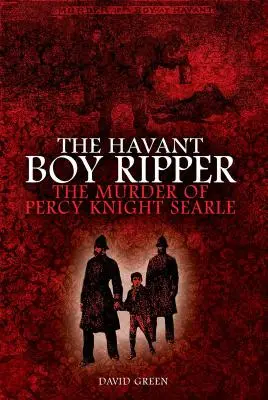 El Destripador de Havant: El asesinato de Percy Knight Searle - The Havant Boy Ripper: The Murder of Percy Knight Searle