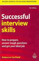 Habilidades para una entrevista de éxito: Cómo prepararse, responder a preguntas difíciles y conseguir el trabajo ideal - Successful Interview Skills: How to Prepare, Answer Tough Questions and Get Your Ideal Job