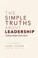 Las verdades más sencillas sobre el liderazgo: Crear una cultura centrada en las personas - The Simple Truths about Leadership: Creating a People-Centric Culture