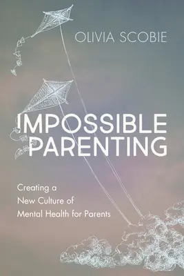 Impossible Parenting: Crear una nueva cultura de salud mental para los padres - Impossible Parenting: Creating a New Culture of Mental Health for Parents