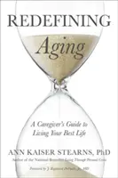 Redefiniendo el envejecimiento: Guía del cuidador para vivir su mejor vida - Redefining Aging: A Caregiver's Guide to Living Your Best Life