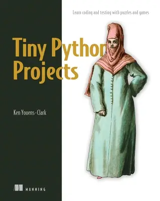 Tiny Python Projects: 21 pequeños proyectos divertidos para principiantes de Python diseñados para desarrollar habilidades de programación, enseñar nuevos algoritmos y técnicas, a - Tiny Python Projects: 21 Small Fun Projects for Python Beginners Designed to Build Programming Skill, Teach New Algorithms and Techniques, a