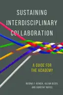 Mantener la colaboración interdisciplinar: A Guide for the Academy - Sustaining Interdisciplinary Collaboration: A Guide for the Academy