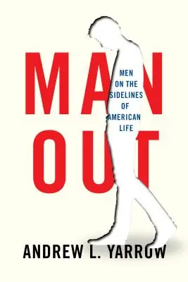 El hombre fuera: Los hombres al margen de la vida estadounidense - Man Out: Men on the Sidelines of American Life