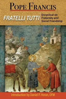 Fratelli Tutti: Carta encíclica sobre la fraternidad y la amistad social - Fratelli Tutti: The Encyclical on Fraternity and Social Friendship